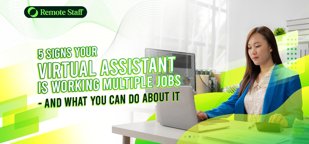 5 Signs Your Virtual Assistant is Working Multiple Jobs - and What You Can Do About It