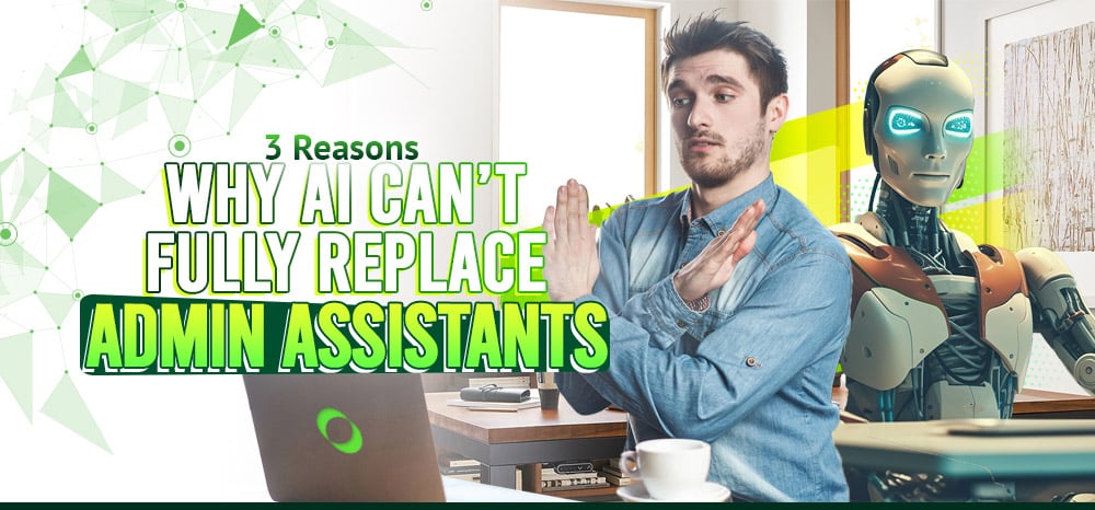 3 Reasons Why AI Can’t Fully Replace Admin Assistants