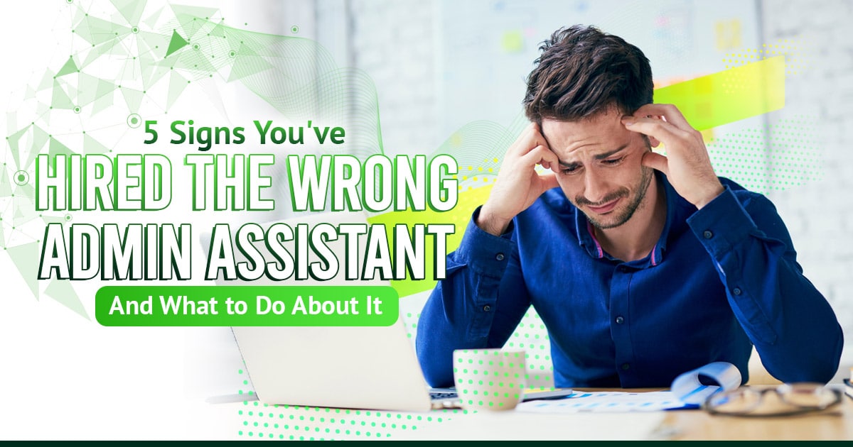 5 Signs You've Hired the Wrong Admin Assistant - And What to Do About It