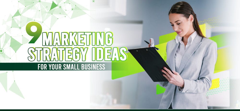 9 Marketing Strategy Ideas for Your Small Business