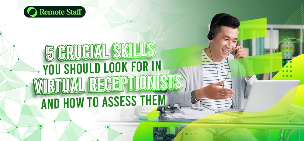 5 Crucial Skills You Should Look For in Virtual Receptionists and How to Assess Them