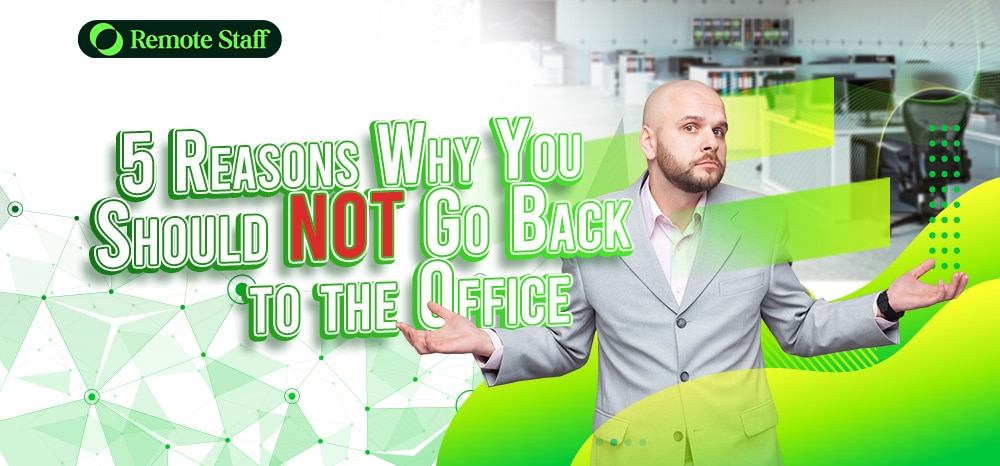 feature - 5 Reasons Why You Should NOT Go Back to the Office