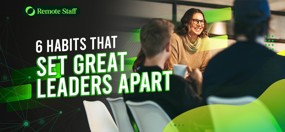 6 Habits That Set Great Leaders Apart
