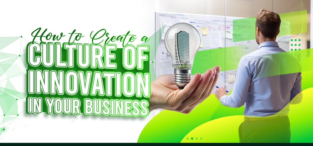 How to Create a Culture of Innovation in Your Business