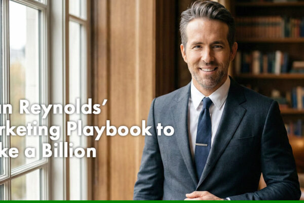 Ryan Reynolds’ Marketing Playbook to Make a Billion