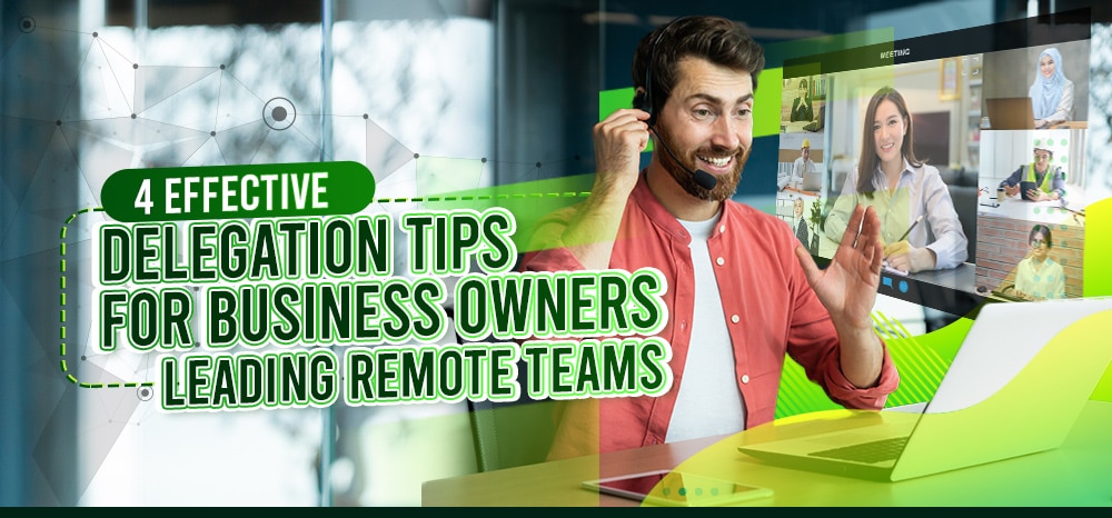 4 Effective Delegation Tips for Business Owners Leading Remote Teams