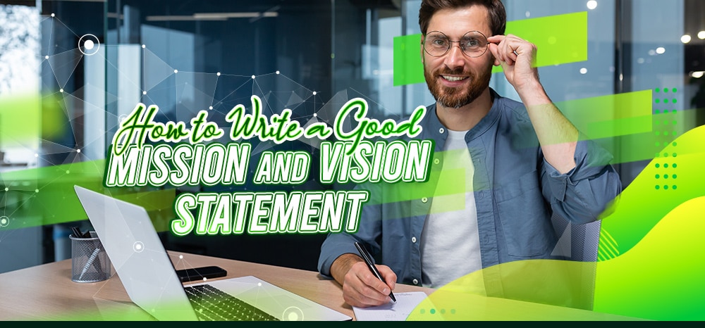 How to Write a Good Mission and Vision Statement