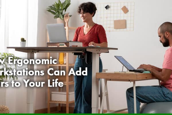 How Ergonomic Workstations Can Add Years to Your Life