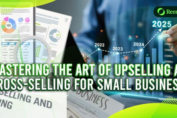 Mastering the Art of Upselling and Cross-Selling for Small Businesses