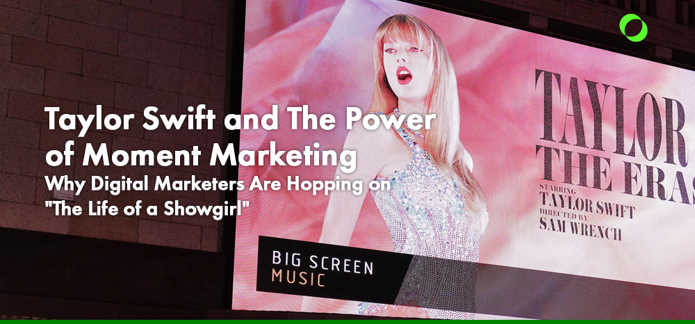 Taylor Swift and The Power of Moment Marketing: Why Digital Marketers Are Hopping on “The Life of a Showgirl”