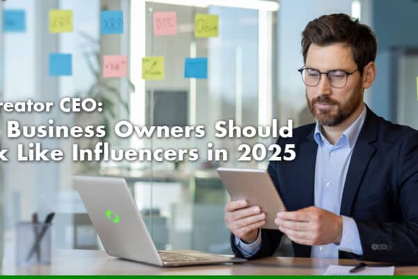 The Creator CEO and Why Businesses Should Think Like Influencers